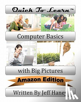 Haney, Jeff T. - Quick To Learn Computer Basics with Big Pictures Amazon Edition