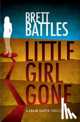 Battles, Brett - Little Girl Gone: A Logan Harper Thriller