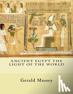 Massey, Gerald - Ancient Egypt The Light of the World: Vol. 1 and 2
