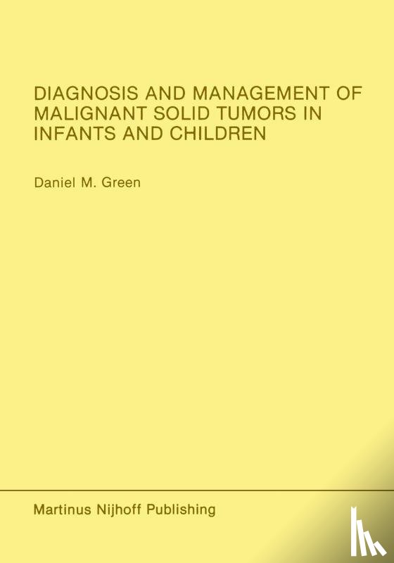 Green, Daniel M. - Diagnosis and Management of Malignant Solid Tumors in Infants and Children