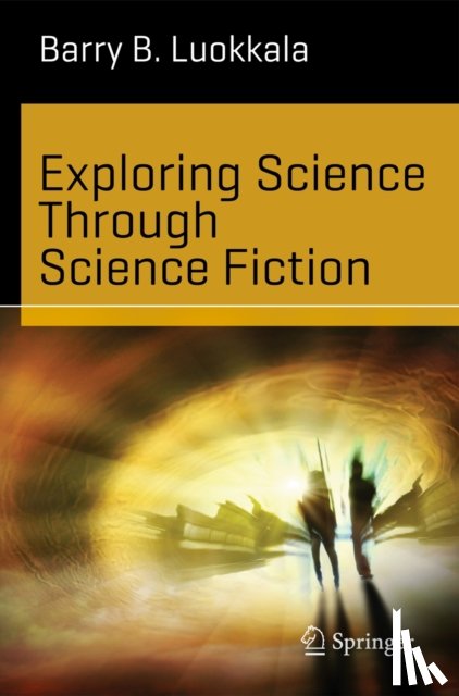 Luokkala, Barry B. - Exploring Science Through Science Fiction
