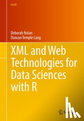 Nolan, Deborah, Temple Lang, Duncan - XML and Web Technologies for Data Sciences with R