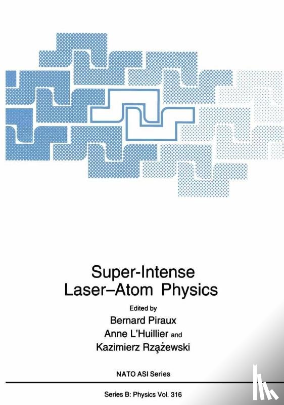 A. L'Huillier, Bernard Piraux, Kazimierz Rzazewski - Super-Intense Laser-Atom Physics