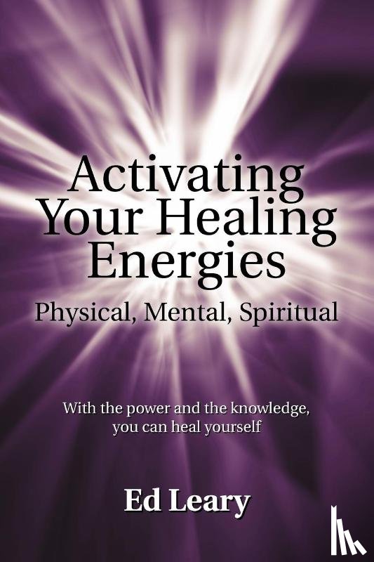 Leary, Ed - Activating Your Healing Energies -- Physical, Mental, Spiritual