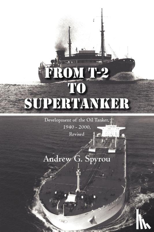 Spyrou, Andrew G - From T-2 to Supertanker