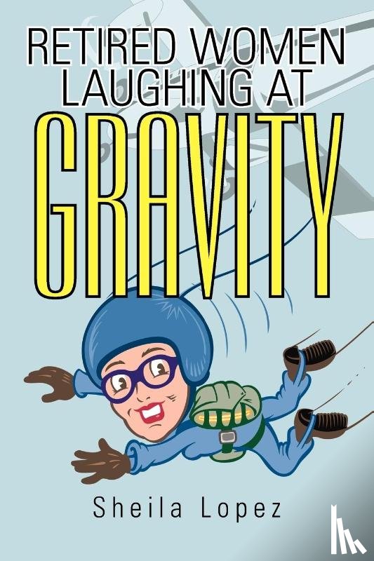 Lopez, Sheila - Retired Women-Laughing at Gravity