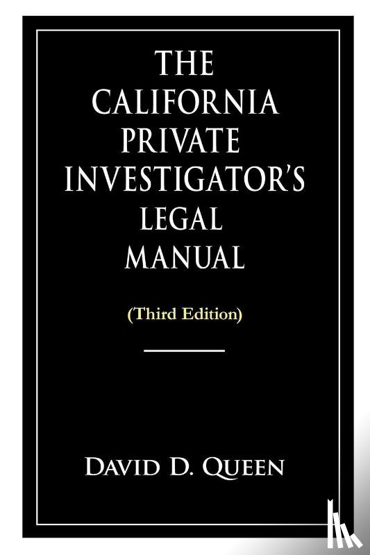 Queen, David D - The California Private Investigator's Legal Manual (Third Edition)