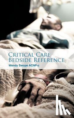 Swope Acnp-C, Wendy - Critical Care Bedside Reference