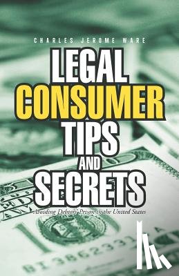 Ware, Charles Jerome - Legal Consumer Tips and Secrets