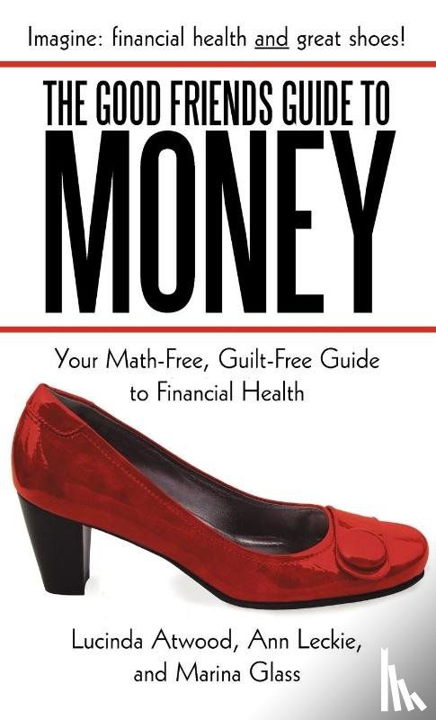 Atwood, Lucinda, Leckie, Ann, Glass, Marina - The Good Friends Guide to Money