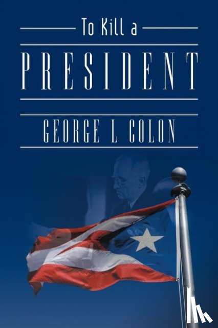 Colon, George L - To Kill a President