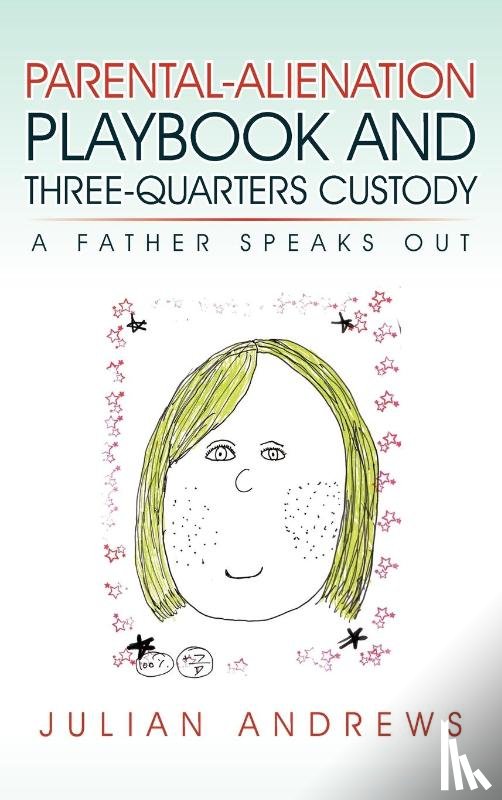 Andrews, Julian - Parental-Alienation Playbook and Three-Quarters Custody