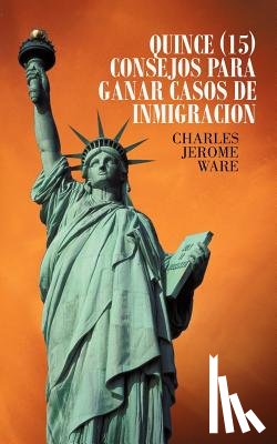 Ware, Charles Jerome - Quince (15) Consejos Para Ganar Casos de Inmigracion