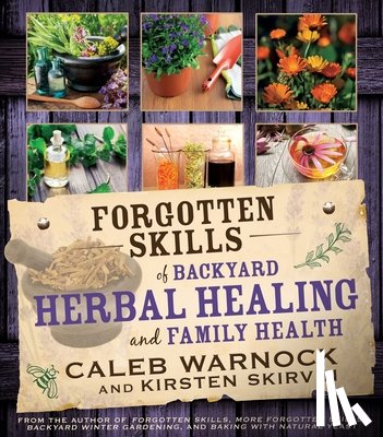 Warnock, Caleb - Forgotten Skills of Backyard Herbal Healing and Family Health