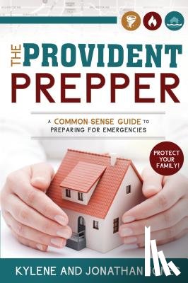 Jones, Kylene - Provident Prepper: A Common-Sense Guide to Preparing for Emergencies