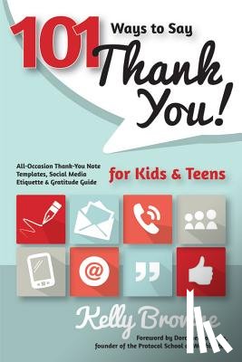 Browne, Kelly - 101 Ways to Say Thank You, Kids & Teens: All-Occasion Thank-You Note Templates, Social Media Etiquette & Gratitude Guide