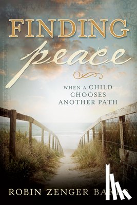 Baker, Robin Zenger - Finding Peace: When a Child Chooses Another Path