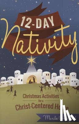 Woodfield, Marilee Whiting - 12-Day Nativity: Christmas Activities for a Christ-Centered Home