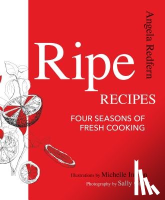 Redfern, Angela - Ripe Recipes: Four Seasons of Fresh Cooking