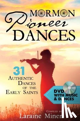 Miner, Laraine - Mormon Pioneer Dances: 31 Authentic Dances of the Early Saints [With DVD] [With DVD]
