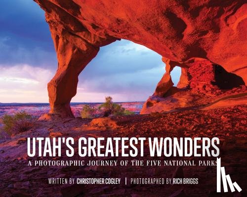 Cogley, Christopher - Utah's Greatest Wonders: A Photographic Journey of the Five National Parks
