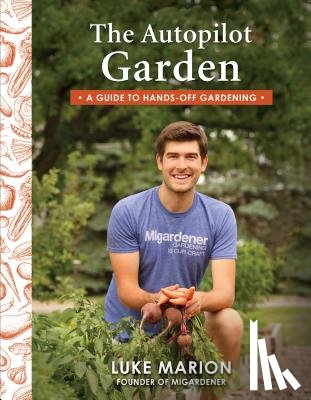 Marion, Luke - The Autopilot Garden: A Guide to Hands-Off Gardening