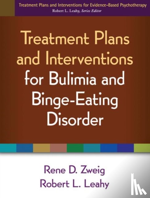 Zweig, Rene D., Leahy, Robert L. (Weill Cornell Medical College - Treatment Plans and Interventions for Bulimia and Binge-Eating Disorder
