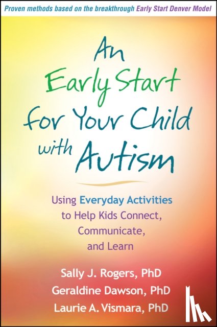 Rogers, Sally J. (University of California, United States), Dawson, Geraldine (Duke University, United States), Vismara, Laurie A. - An Early Start for Your Child with Autism