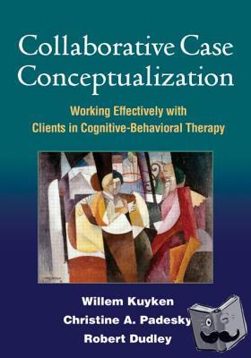 Kuyken, Willem, Padesky, Christine A., Dudley, Robert - Collaborative Case Conceptualization