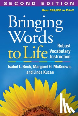 Beck, Isabel L., McKeown, Margaret G. (University of Pittsburgh, Kucan, Linda (University of Pittsburgh - Bringing Words to Life, Second Edition