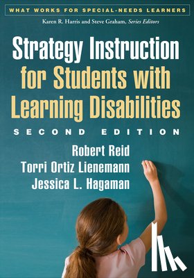 Reid, Robert (University of Nebraska–Lincoln, Lienemann, Torri Ortiz, Hagaman, Jessica L. (University of Nebraska–Omaha - Strategy Instruction for Students with Learning Disabilities, Second Edition