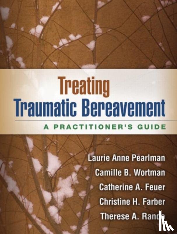 Pearlman, Laurie Anne (private practice, Wortman, Camille B. (Stony Brook University, Feuer, Catherine A. (private practice, Farber, Christine H. (private practice - Treating Traumatic Bereavement