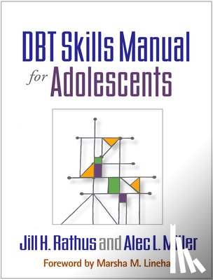 Rathus, Jill H. (Long Island University Post, Miller, Alec L. (Long Island University Post - DBT Skills Manual for Adolescents