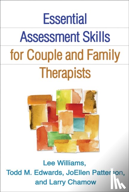 Williams, Lee (University of San Diego, Edwards, Todd M. (University of San Diego, Patterson, JoEllen (University of San Diego; University of California, Chamow, Larry (University of San Diego - Essential Assessment Skills for Couple and Family Therapists