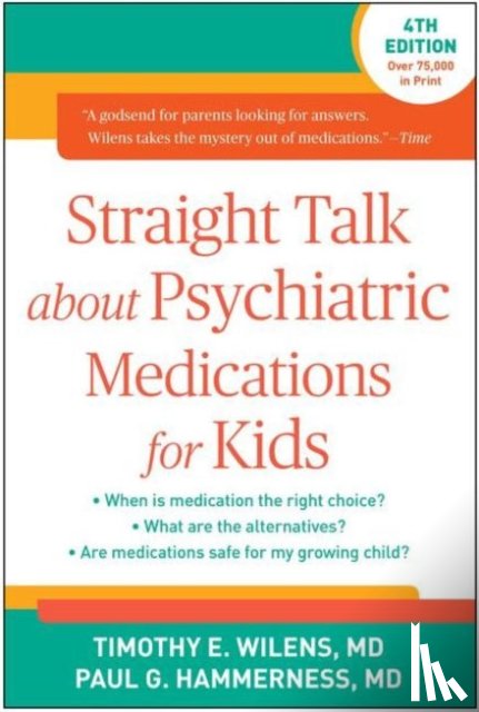 Wilens, Timothy E. (Massachusetts General Hospital/Harvard Medical School, Hammerness, Paul G. (Harvard Medical School; Boston Children's Hospital - Straight Talk about Psychiatric Medications for Kids, Fourth Edition