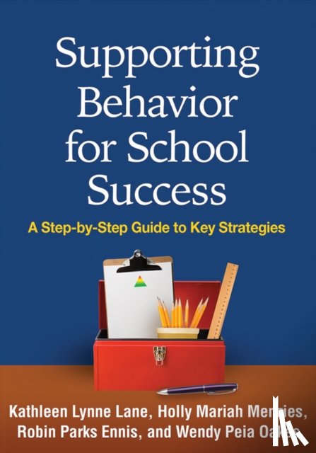 Lane, Kathleen Lynne (University of Kansas, Menzies, Holly Mariah (California State University, Ennis, Robin Parks (Clemson University, Oakes, Wendy Peia (Arizona State University - Supporting Behavior for School Success