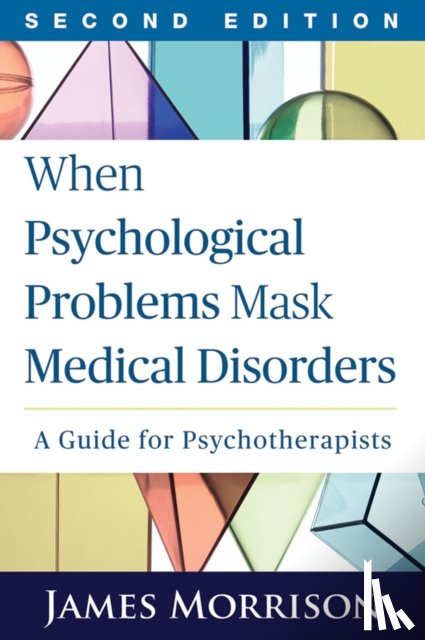 Morrison, James (Oregon Health and Science University - When Psychological Problems Mask Medical Disorders, Second Edition