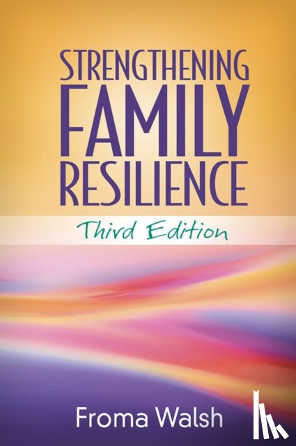 Walsh, Froma (University of Chicago (Emerita); Chicago Center for Family Health - Strengthening Family Resilience, Third Edition