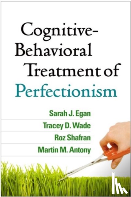 Egan, Sarah J. (Curtin University, Wade, Tracey D. (Flinders University, Shafran, Roz (University College London, Antony, Martin M. (Ryerson University - Cognitive-Behavioral Treatment of Perfectionism