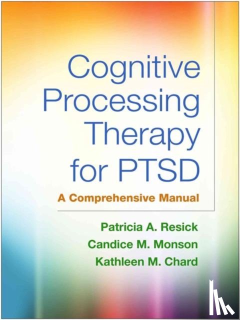 Resick, Patricia A. (Duke University Medical Center, United States), Monson, Candice M. (Ryerson University, Canada), Chard, Kathleen M. (University of Cincinnati; Cincinnati Veterans Administration Medical Center, United States) - Cognitive Processing Therapy for PTSD, First Edition