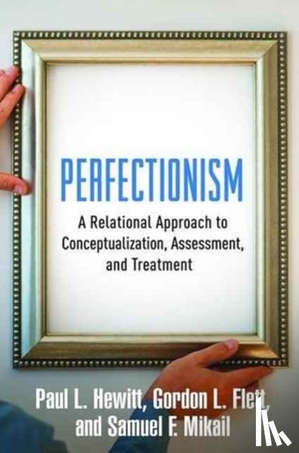 Hewitt, Paul L. (University of British Columbia, Flett, Gordon L. (York University, Mikail, Samuel F. (private practice - Perfectionism