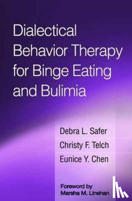 Safer, Debra L. (Stanford University School of Medicine, Telch, Christy F. (private practice, Chen, Eunice Y. (University of Chicago - Dialectical Behavior Therapy for Binge Eating and Bulimia
