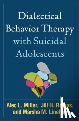 Miller, Alec L. (Long Island University Post, Rathus, Jill H. (Long Island University Post, Linehan, Marsha M. (University of Washington (Emeritus) - Dialectical Behavior Therapy with Suicidal Adolescents