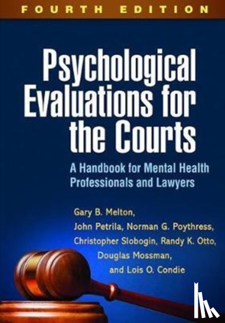 Melton, Gary B. (University of Colorado Anschutz Medical Campus, Petrila, John (Meadows Mental Health Policy Institute, Poythress, Norman G. (University of South Florida, Slobogin, Christopher (Vanderbilt University Law School - Psychological Evaluations for the Courts, Fourth Edition