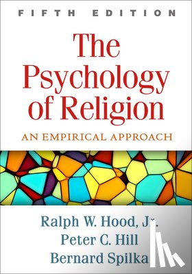 Spilka, Bernard (University of Denver (Emeritus), Hood Jr., Ralph W. (University of Tennessee at Chattanooga, Hill, Peter C. (Biola University - The Psychology of Religion, Fifth Edition