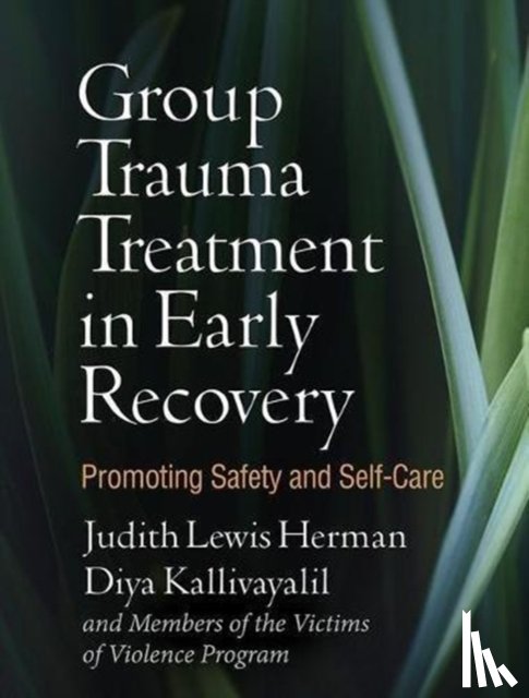 Herman, Judith Lewis (Harvard Medical School, Kallivayalil, Diya (Harvard Medical School/Cambridge Health Alliance, Glass, Lois, Hamm, Barbara - Group Trauma Treatment in Early Recovery