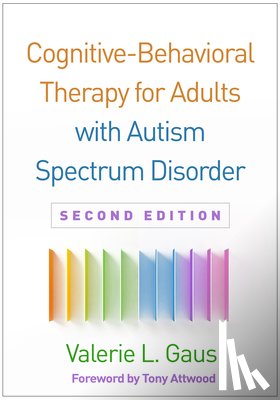 Gaus, Valerie L. (private practice - Cognitive-Behavioral Therapy for Adults with Autism Spectrum Disorder, Second Edition