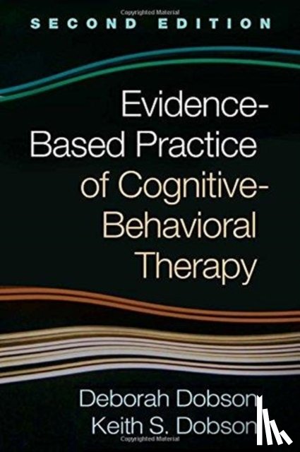 Dobson, Deborah (University of Calgary, Dobson, Keith S. (University of Calgary - Evidence-Based Practice of Cognitive-Behavioral Therapy, Second Edition