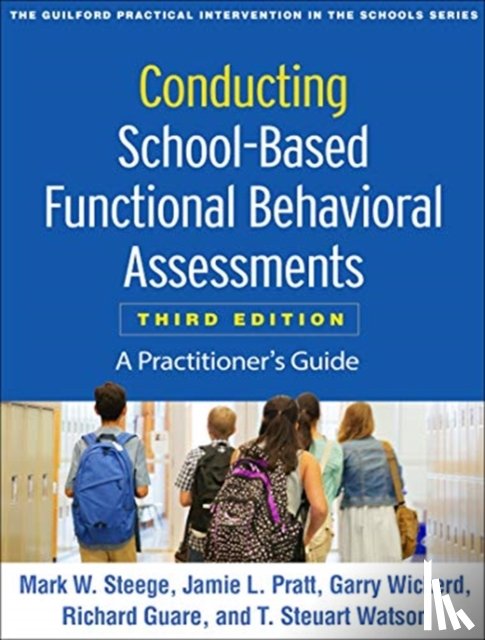 Steege, Mark W. (University of Southern Maine, Pratt, Jamie L. (University of Southern Maine, Wickerd, Garry (University of Southern Maine, Guare, Richard - Conducting School-Based Functional Behavioral Assessments, Third Edition