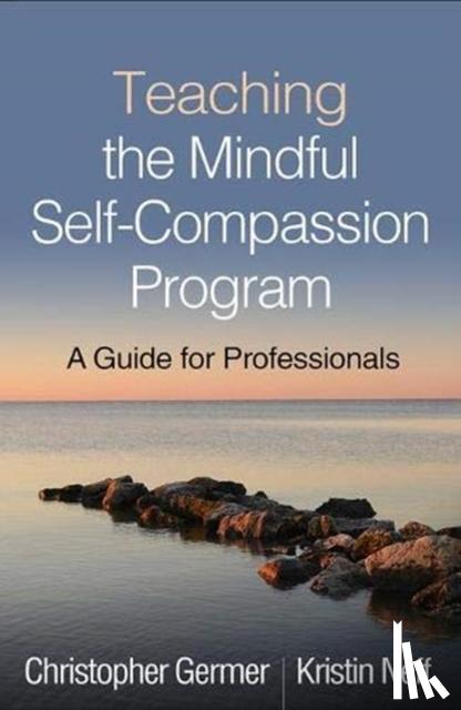 Germer, Christopher, Neff, Kristin - Teaching the Mindful Self-Compassion Program